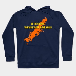 Be the change you want to see in the world Hoodie